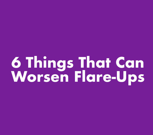 6 Things That Can Worsen Flare Ups
