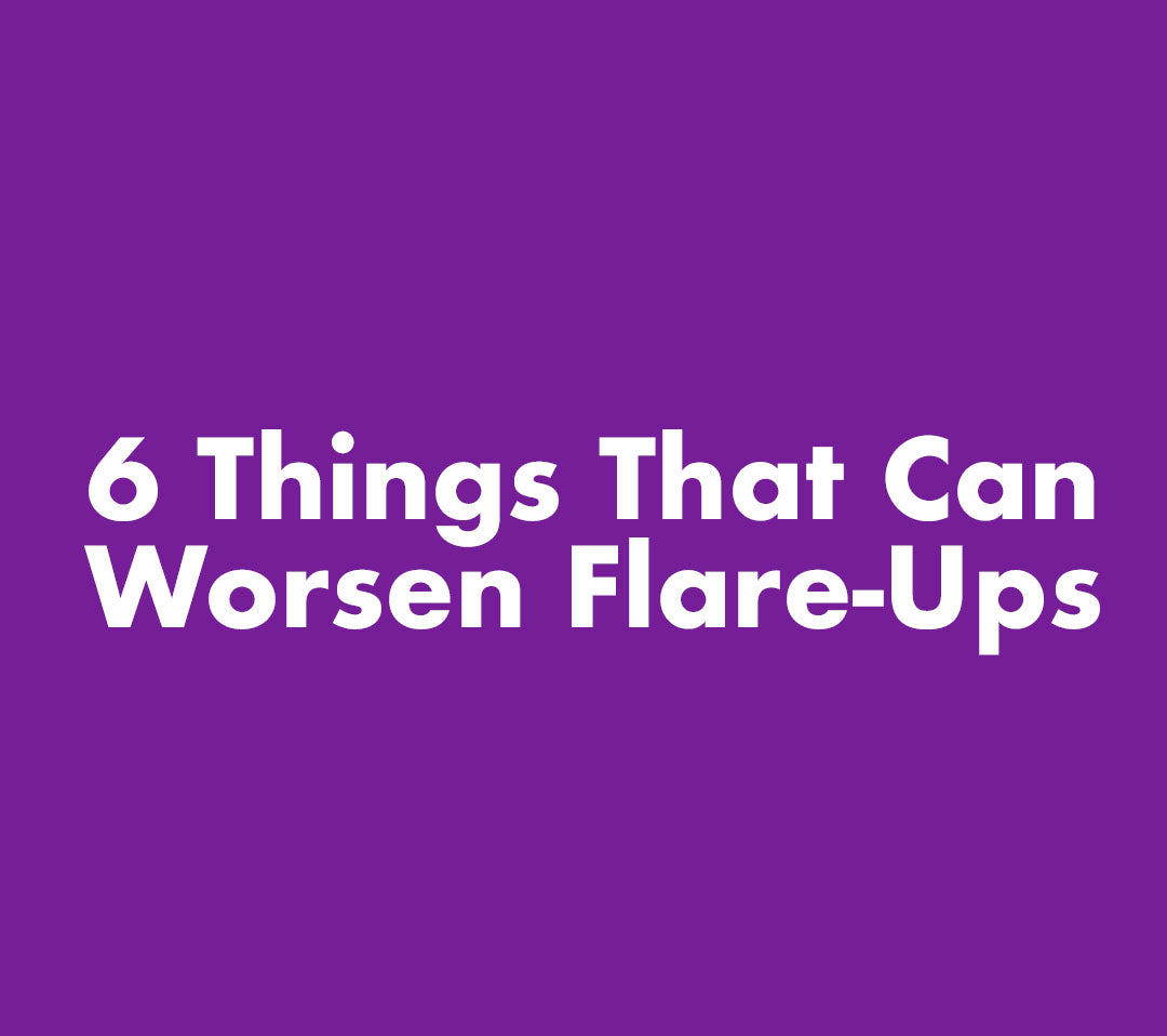 6 Things That Can Worsen Flare Ups